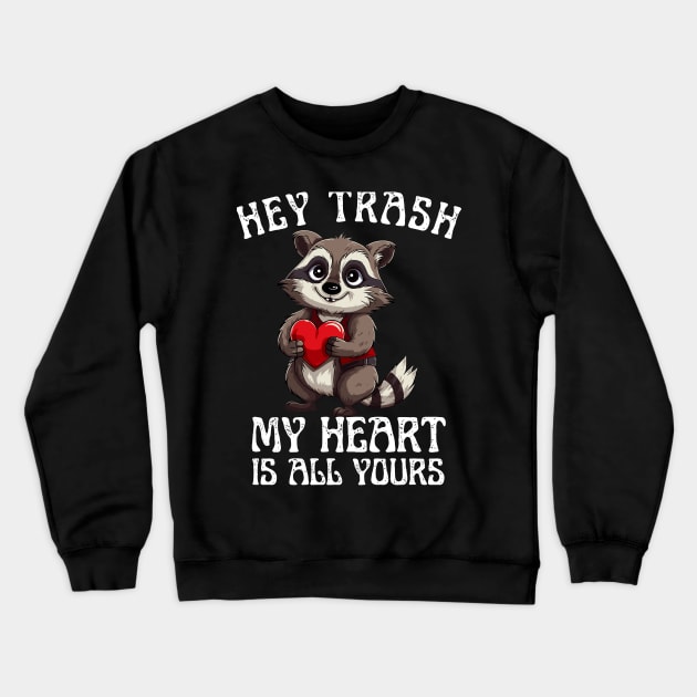 Hey Trash, My Heart is All Yours Funny Valentine Design Crewneck Sweatshirt by BrushedbyRain